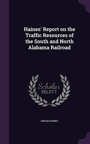 Cover image for Haines' Report on the Traffic Resources of the South and North Alabama Railroad