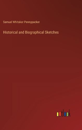 Cover image for Historical and Biographical Sketches