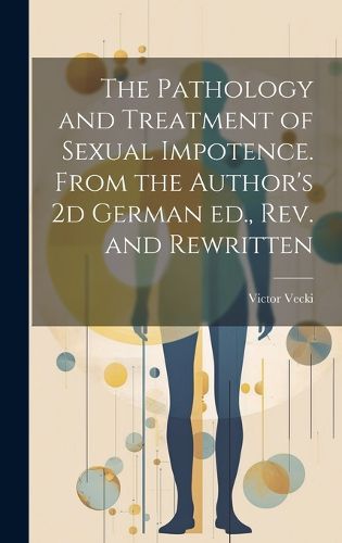 Cover image for The Pathology and Treatment of Sexual Impotence. From the Author's 2d German ed., rev. and Rewritten
