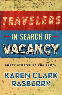 Cover image for Travelers in Search of Vacancy: Short Stories of the South