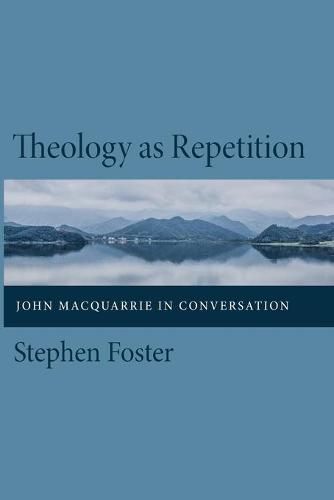 Theology as Repetition: John MacQuarrie in Conversation