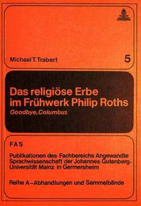 Cover image for Das Religioese Erbe Im Fruehwerk Philip Roths: Goodbye, Columbus