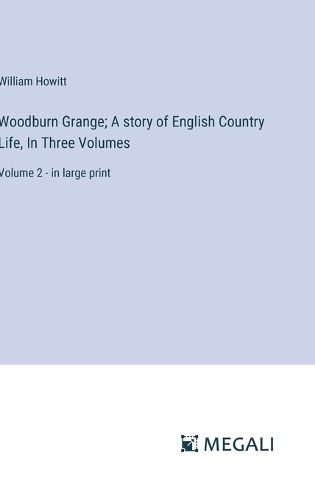 Woodburn Grange; A story of English Country Life, In Three Volumes