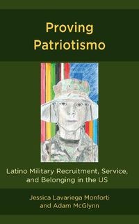 Cover image for Proving Patriotismo: Latino Military Recruitment, Service, and Belonging in the US