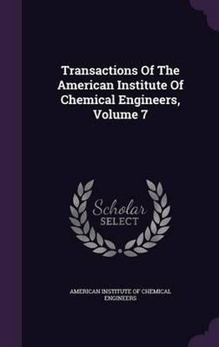 Cover image for Transactions of the American Institute of Chemical Engineers, Volume 7
