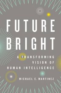 Cover image for Future Bright: A Transforming Vision of Human Intelligence