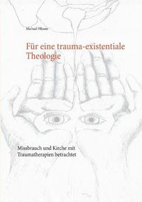 Cover image for Fur eine trauma-existentiale Theologie: Missbrauch und Kirche mit Traumatherapien betrachtet