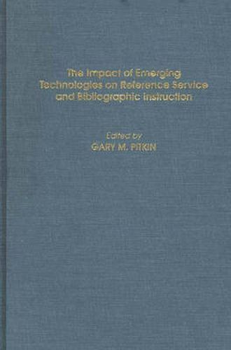 The Impact of Emerging Technologies on Reference Service and Bibliographic Instruction