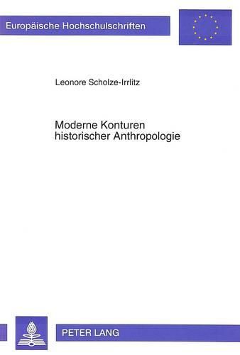 Moderne Konturen Historischer Anthropologie: Eine Vergleichende Studie Zu Den Arbeiten Von Jacques Le Goff Und Aaron J. Gurjewitsch