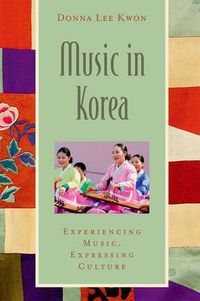 Cover image for Music in Korea: Experiencing Music, Expressing Culture