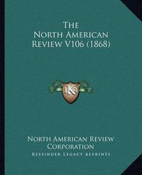 Cover image for The North American Review V106 (1868)