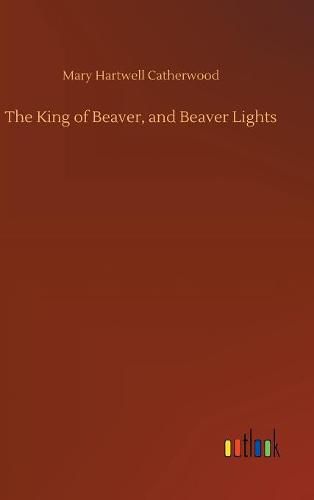 Cover image for The King of Beaver, and Beaver Lights