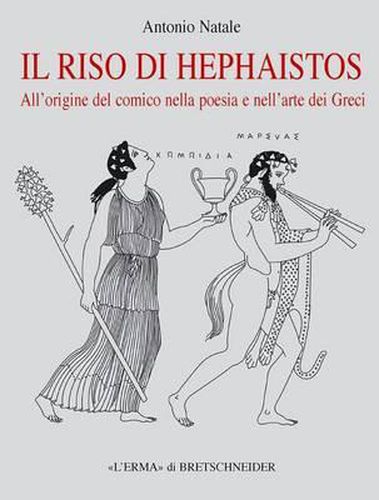 Cover image for Il Riso Di Hephaistos: All'origine del Comico Nella Poesia E Nell'arte Dei Greci
