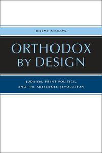 Cover image for Orthodox by Design: Judaism, Print Politics, and the ArtScroll Revolution