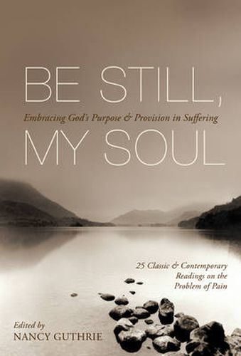 Be Still, My Soul: Embracing God's Purpose and Provision in Suffering