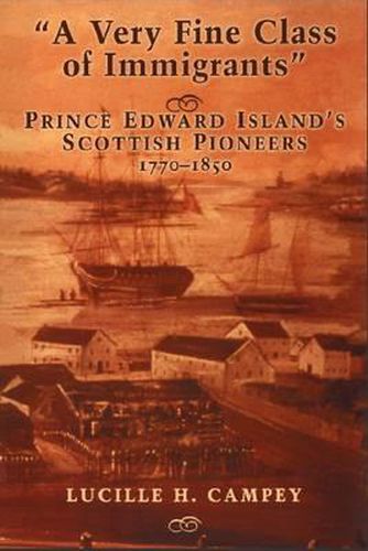 Cover image for A Very Fine Class of Immigrants: Prince Edward Island's Scottish Pioneers, 1770-1850