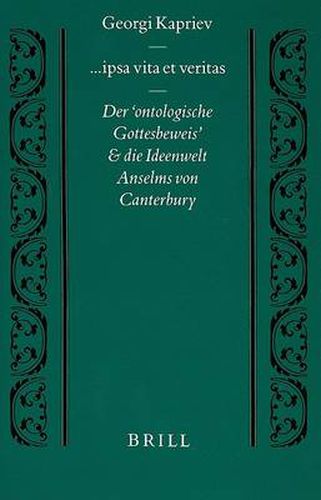 Ipsa Vita et Veritas: Der 'ontologische Gottesbeweis' und die Ideenwelt Anselms von Canterbury