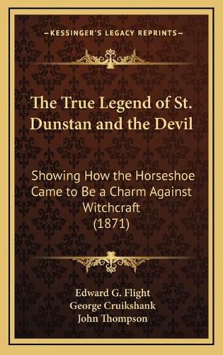 Cover image for The True Legend of St. Dunstan and the Devil: Showing How the Horseshoe Came to Be a Charm Against Witchcraft (1871)