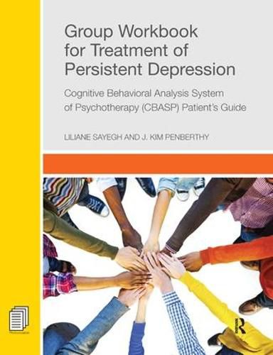 Group workbook for treatment of persistent depression: Cognitive behavioral analysis system of psychotherapy (CBASP) Patient's guide