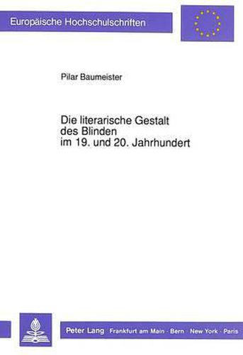 Cover image for Die Literarische Gestalt Des Blinden Im 19. Und 20. Jahrhundert: Klischees, Vorurteile Und Realistische Darstellungen Des Blindenschicksals