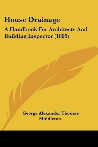 House Drainage: A Handbook for Architects and Building Inspector (1895)