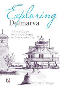 Cover image for Exploring Delmarva: A Travel Guide from Cape Charles to Chesapeake City