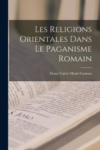 Cover image for Les Religions Orientales Dans le Paganisme Romain