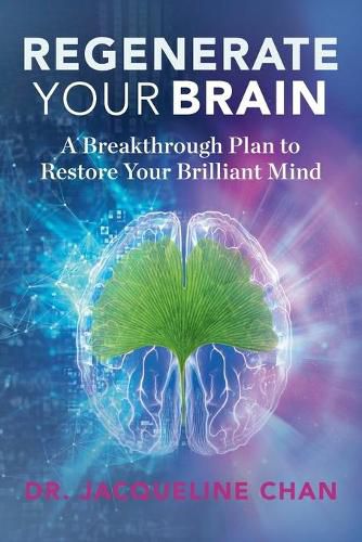 Regenerate Your Brain: A Breakthrough Plan To Restore Your Brilliant Mind