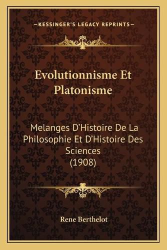 Cover image for Evolutionnisme Et Platonisme: Melanges D'Histoire de La Philosophie Et D'Histoire Des Sciences (1908)