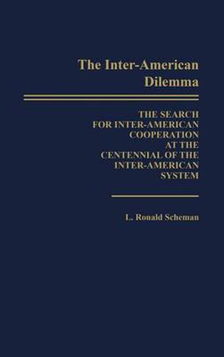 Cover image for The Inter-American Dilemma: The Search for Inter-American Cooperation at the Centennial of the Inter-American System