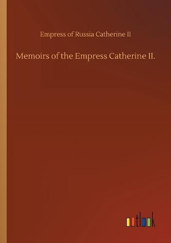 Cover image for Memoirs of the Empress Catherine II.