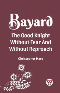 Cover image for Bayard the Good Knight Without Fear and Without Reproach