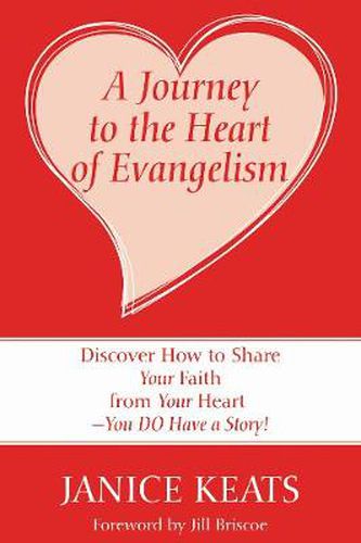 Cover image for A Journey to the Heart of Evangelism: Discover How to Share Your Faith from Your Heart --You Do Have a Story!