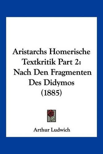 Cover image for Aristarchs Homerische Textkritik Part 2: Nach Den Fragmenten Des Didymos (1885)