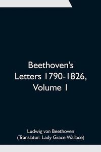 Cover image for Beethoven's Letters 1790-1826, Volume 1