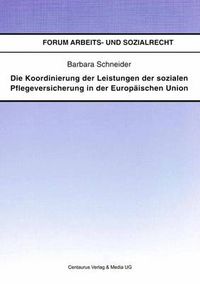 Cover image for Die Koordinierung Der Leistungen Der Sozialen Pflegeversicherung in Der Europaischen Union