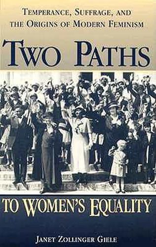 Cover image for Two Paths to Women's Equality: Temperance, Suffrage, and the Origins of Modern Feminism