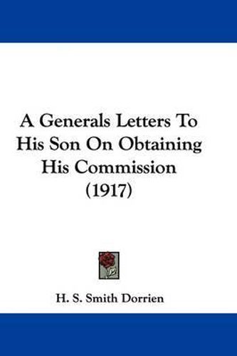 Cover image for A Generals Letters to His Son on Obtaining His Commission (1917)