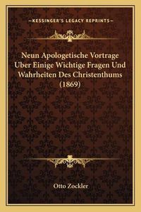 Cover image for Neun Apologetische Vortrage Uber Einige Wichtige Fragen Und Wahrheiten Des Christenthums (1869)