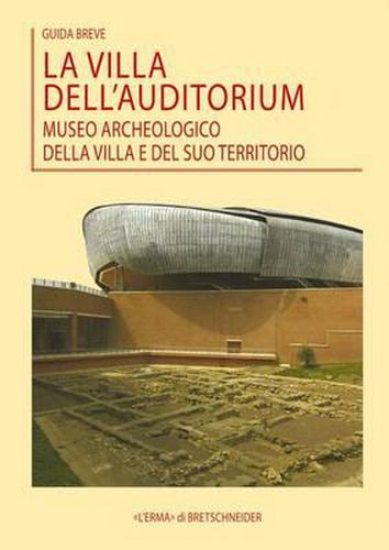 Cover image for La Villa Dell'auditorium - Museo Archeologico Della Villa E del Suo Territorio: Guida Breve