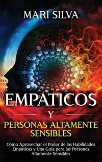 Cover image for Empaticos y personas altamente sensibles: Como aprovechar el poder de las habilidades empaticas y una guia para las personas altamente sensibles