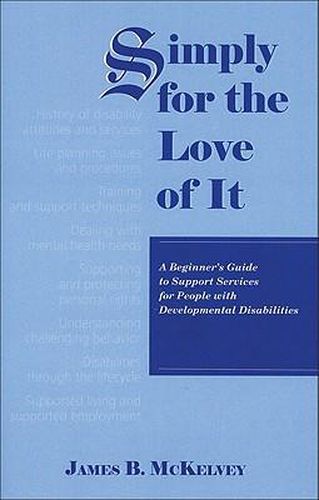 Cover image for Simply for the Love of It: A Beginner's Guide to Support Services for People with Developmental Disabilities