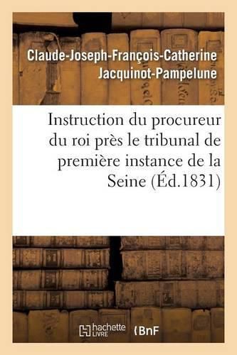 Instruction Du Procureur Du Roi Pres Le Tribunal de Premiere Instance de la Seine