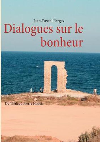 Cover image for Dialogues sur le bonheur: De Thales a Pierre Hadot