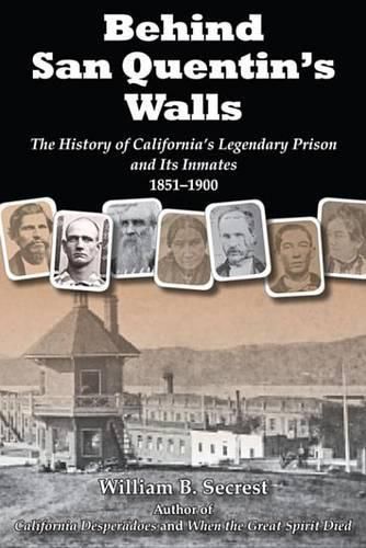 Cover image for Behind San Quentin's Walls: The History of Californiaas Legendary Prison and Its Inmates, 1851-1900