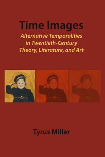 Time Images: Alternative Temporalities in Twentieth-Century Theory, Literature, and Art