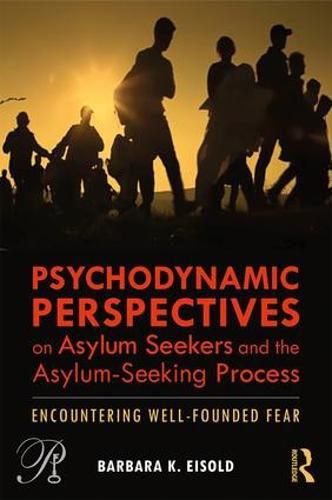 Cover image for Psychodynamic Perspectives on Asylum Seekers and the Asylum-Seeking Process: Encountering Well-Founded Fear