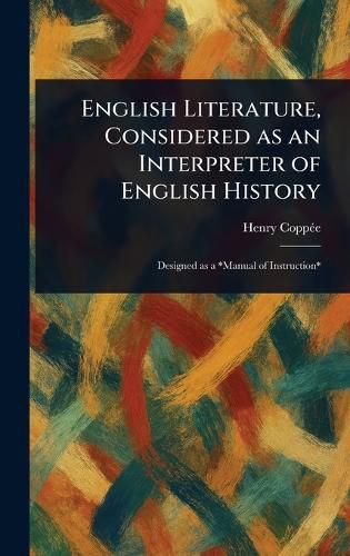 Cover image for English Literature, Considered as an Interpreter of English History