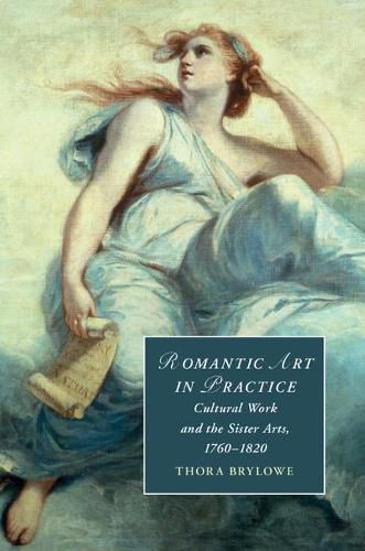 Cover image for Romantic Art in Practice: Cultural Work and the Sister Arts, 1760-1820