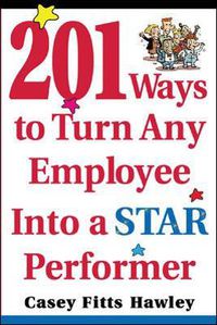 Cover image for 201 Ways to Turn Any Employee Into a Star Player